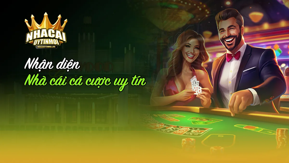 cách nhận diện nhà cái uy tín